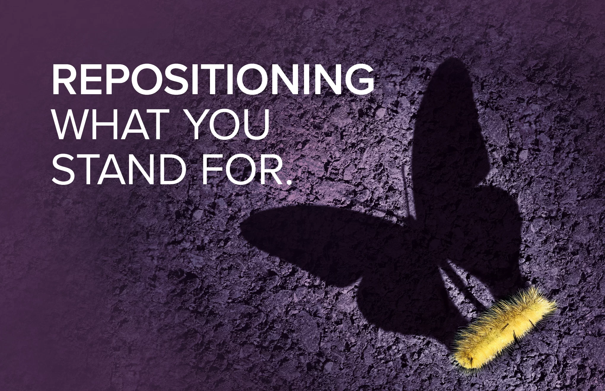 Repositioning what you stand for